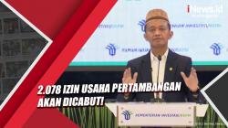 2.078 Izin Usaha Pertambangan Dicabut, Pemerintah Tak Pandang Bulu Siapa Pemiliknya