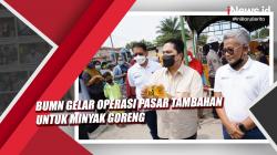Video BUMN Gelar Operasi Pasar Tambahan untuk Minyak Goreng
