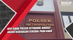 Video Angkat Kasus Kekerasan Seksual pada Anak, DPR Sidak Polsek Setiabudi