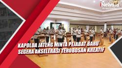 Video Kapolda Jateng Minta Pejabat Baru Segera Akselerasi Terobosan Kreatif