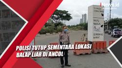 Polisi Tutup Sementara Lokasi Balap Liar di Ancol, Kasat Lantas: Agar Pengerjaan Maksimal