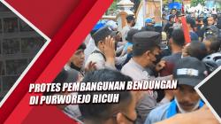 Protes Pembangunan Bendungan di Purworejo Ricuh