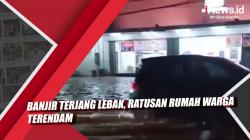 Video Banjir Terjang Lebak, Ratusan Rumah Warga Terendam