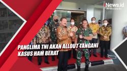 Video Panglima TNI Akan Allout Tangani Kasus HAM Berat