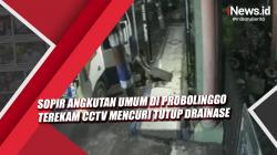 Video Sopir Angkutan Umum di Probolinggo Terekam CCTV Mencuri Tutup Drainase