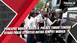 Video Percepat Vaksin Dosis II, Polres Timor Tengah Utara Pakai Strategi Antar Jemput Warga
