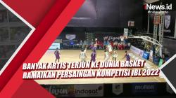 Video Banyak Artis Terjun ke Dunia Basket Ramaikan Persaingan Kompetisi IBL 2022