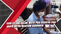 Video Curi Celana Dalam, Motif Pria Beristri Tiga Hanya untuk Mencium Harumnya