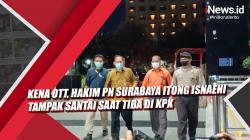 Video Kena OTT, Hakim PN Surabaya Itong Isnaeni Tampak Santai saat Tiba di KPK