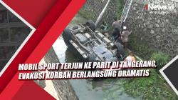 Video Mobil Sport Terjun ke Parit di Tangerang, Evakusi Korban Berlangsung Dramatis