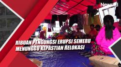 Video Ribuan Pengungsi Erupsi Semeru Menunggu Kepastian Relokasi