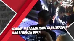Korban Tabrakan Maut di Balikpapan Tiba di Rumah Duka, Polisi Bantu Klaim Asuransi