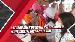 Video Ratusan Anak Polisi di Polres Bungo Ikuti Vaksinisasi 6-11 Tahun