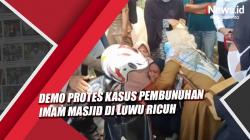 Demo Protes Kasus Pembunuhan Imam Masjid di Luwu Ricuh