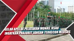 Video Gelar Apel di Pelataran Monas, KSAD Ingatkan Prajurit Jangan Terkecoh Medsos