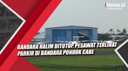 Video Bandara Halim Ditutup, Pesawat Terlihat Parkir di Bandara Pondok Cabe