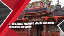 Video Jelang Imlek, Klenteng Vihara Widhi Sakti Sukabumi Berbenah<