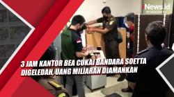 Video 3 Jam Kantor Bea Cukai Bandara Soetta Digeledah, Uang Miliaran Diamankan