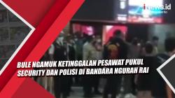 Video Bule Ngamuk Ketinggalan Pesawat Pukul Security dan Polisi di Bandara Ngurah Rai