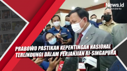 Video Prabowo Pastikan Kepentingan Nasional Terlindungi dalam Perjanjian RI-Singapura
