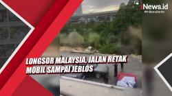 Video Longsor Malaysia, Jalan Retak Mobil Sampai Jeblos