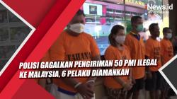 Video Polisi Gagalkan Pengiriman 50 PMI Ilegal ke Malaysia, 6 Pelaku Diamankan