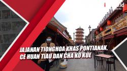 Jajanan Tionghoa Khas Pontianak Jelang Imlek, Ce Huan Tiau dan Cha Ko Kue