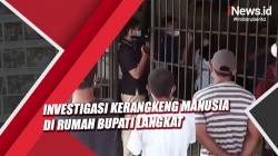 Investigasi Kerangkeng Manusia di Langkat, Begini Hasilnya