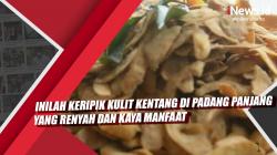 Video Keripik Kulit Kentang di Padang Panjang yang Renyah dan Kaya Manfaat