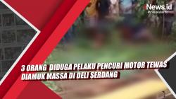 Video 3 Orang  Diduga Pelaku Pencuri Motor Tewas Diamuk Massa di Deli Serdang