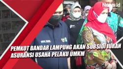 Video Pemkot Bandar Lampung akan Subsidi Iuran Asuransi Usaha Pelaku UMKM