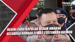 Begini Cara Kapolda Redam Amarah Keluarga Korban Tewas Tertembak Brimob