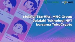 Melalui StarHits, MNC Group Berkolaborasi dengan TokoCrypto Luncurkan NFT 