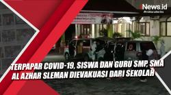 VideoTerpapar Covid-19, Siswa dan Guru SMP, SMA Al Azhar Sleman Dievakuasi dari Sekolah