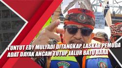 Video Tuntut Edy Mulyadi Ditangkap, Laskar Pemuda Adat Dayak Ancam Tutup Jalur Batu Bara