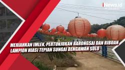 Video Meriahkan Imlek, Pertunjukan Barongsai dan Ribuan Lampion Hiasi Tepian Sungai Bengawan Solo