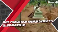 Video Puluhan Nisan Kuburan Dicabut OTK di Lampung Selatan