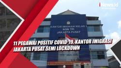 Video 11 Pegawai Positif Covid-19, Kantor Imigrasi Jakarta Pusat Semi Lockdown
