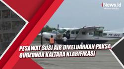 Pesawat Susi Air Dikeluarkan Paksa dari Hanggar Malinau, Ini Klarifikasi Gubernur Kaltara