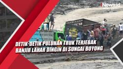 Detik-Detik Puluhan Truk Terjebak Banjir Lahar Dingin di Sungai Boyong