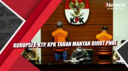 Video Korupsi e-KTP, KPK Tahan Mantan Dirut PNRI