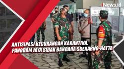 Video Antisipasi Kecurangan Karantina, Pangdam Jaya Sidak Bandara Soekarno-Hatta