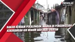 Video Banjir Rendam Pekalongan, Warga di Pengungsian Kekurangan Air Minum dan Obat-obatan