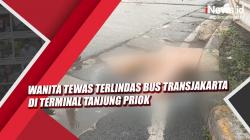 Video Wanita Tewas Terlindas Bus TransJakarta di Terminal Tanjung Priok