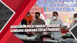 Video Bareskrim Polri Ungkap Jaringan Gembong Narkoba Lintas Provinsi