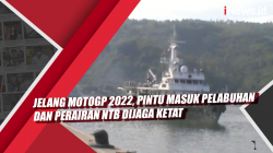 Video Jelang MotoGP 2022, Pintu Masuk Pelabuhan dan Perairan NTB Dijaga Ketat