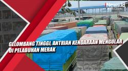 Gelombang Tinggi, Antrian Kendaraan Mengular di Pelabuhan Merak