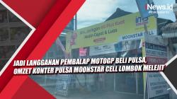 Video Jadi Langganan Pembalap MotoGP Beli Pulsa, Omzet Konter Pulsa Moonstar Cell Lombok Melejit
