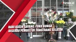 Video Hari Kasih Sayang, Toko Bunga Diserbu Pembeli di Tangerang Selatan