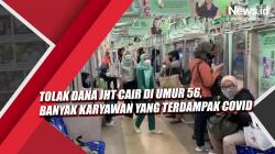 Video Tolak Dana JHT Cair di Umur 56, Banyak Karyawan yang Terdampak Covid